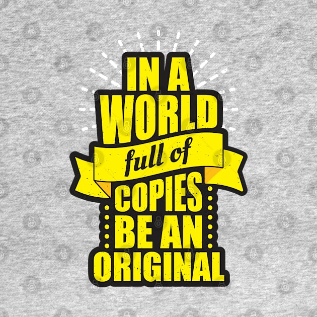 in a world full of copies be an original by Mako Design 